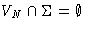 $V_N \cap \Sigma = \emptyset$