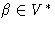 $\beta \in V^*$