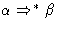 $\alpha \Rightarrow^* \beta$