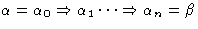 $\alpha=\alpha_0 \Rightarrow\alpha_1 \cdots
\Rightarrow\alpha_n=\beta$