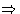 $\Rightarrow$