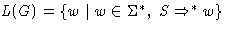 $L(G) = \{ w \mid w\in \Sigma^*, \; S \Rightarrow^* w \}$