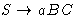 $S \rightarrow aBC$