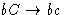 $bC \rightarrow bc$