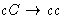 $cC \rightarrow cc$