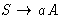 $ S \rightarrow aA$
