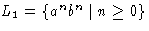$L_1 =\{ a^n b^n \mid n \geq 0\}$