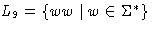 $L_9 = \{ ww \mid w \in \Sigma^* \} $