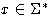 $x \in \Sigma^*$