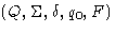 $(Q, \Sigma, \delta, q_0, F)$