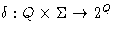 $\delta : Q \times \Sigma \rightarrow
2^Q$