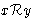 $x \mathcal{R} y$
