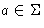 $a \in
\Sigma$