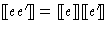 $[\hspace{-.3ex}[ e e' ]\hspace{-.3ex}] = [\hspace{-.3ex}[ e ]\hspace{-.3ex}] [\hspace{-.3ex}[ e' ]\hspace{-.3ex}]$