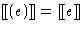 $[\hspace{-.3ex}[ (e) ]\hspace{-.3ex}] = [\hspace{-.3ex}[ e ]\hspace{-.3ex}]$