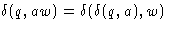 $\delta(q, aw) = \delta(\delta(q,a), w)$
