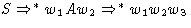 $S \Rightarrow^* w_1 A w_2 \Rightarrow^* w_1 w_2 w_3$