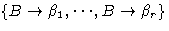 $\{B \rightarrow
\beta_1, \cdots, B \rightarrow\beta_r\}$