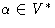 $\alpha \in V^*$