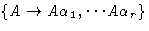 $\{ A \rightarrow
A\alpha_1, \cdots A\alpha_r \}$