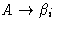 $A \rightarrow\beta_i$