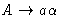 $A \rightarrow a \alpha$