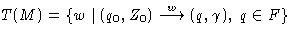 $T(M) = \{ w \mid (q_0,Z_0) \stackrel{w}{\longrightarrow} (q,\gamma),\; q \in F \}$