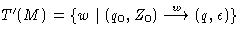 $T'(M) = \{ w \mid (q_0,Z_0) \stackrel{w}{\longrightarrow} (q,\epsilon) \}$