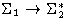 $\Sigma_1 \rightarrow\Sigma_2^*$