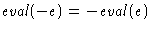 $\mathit{eval}(-e) = -\mathit{eval}(e)$