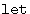$\mathop{\mathtt{let}}$