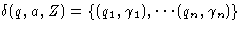 $\delta(q,a,Z) = \{(q_1, \gamma_1), \cdots (q_n, \gamma_n)\}$