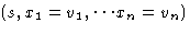 $(s, x_1=v_1,
\cdots x_n=v_n)$