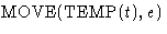 $\mbox{MOVE}(\mbox{TEMP}(t),e)$