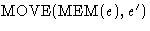 $\mbox{MOVE}(\mbox{MEM}(e), e')$