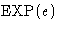 $\mbox{EXP}(e)$