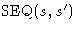 $\mbox{SEQ}(s,s')$