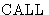$\mbox{CALL}$