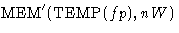 $\mbox{MEM}'(\mbox{TEMP}(fp), nW)$