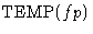 $\mbox{TEMP}(fp)$