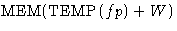 $\mbox{MEM}(\mbox{TEMP}(fp)+W)$