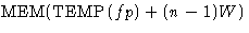 $\mbox{MEM}(\mbox{TEMP}(fp)+(n-1)W)$