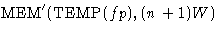 $\mbox{MEM}'(\mbox{TEMP}(fp), (n+1)W)$