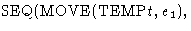 $\mbox{SEQ}(\mbox{MOVE}(\mbox{TEMP}t, e_1),$