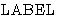 $\mbox{LABEL}$