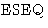 $\mbox{ESEQ}$