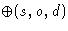 $\oplus(s,o,d)$