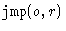 $\texttt{jmp}(o,r)$