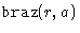 $\texttt{braz}(r,a)$
