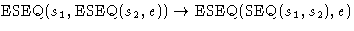 $\mbox{ESEQ}(s_1,\mbox{ESEQ}(s_2,e)) \rightarrow\mbox{ESEQ}(\mbox{SEQ}(s_1,s_2),e)$